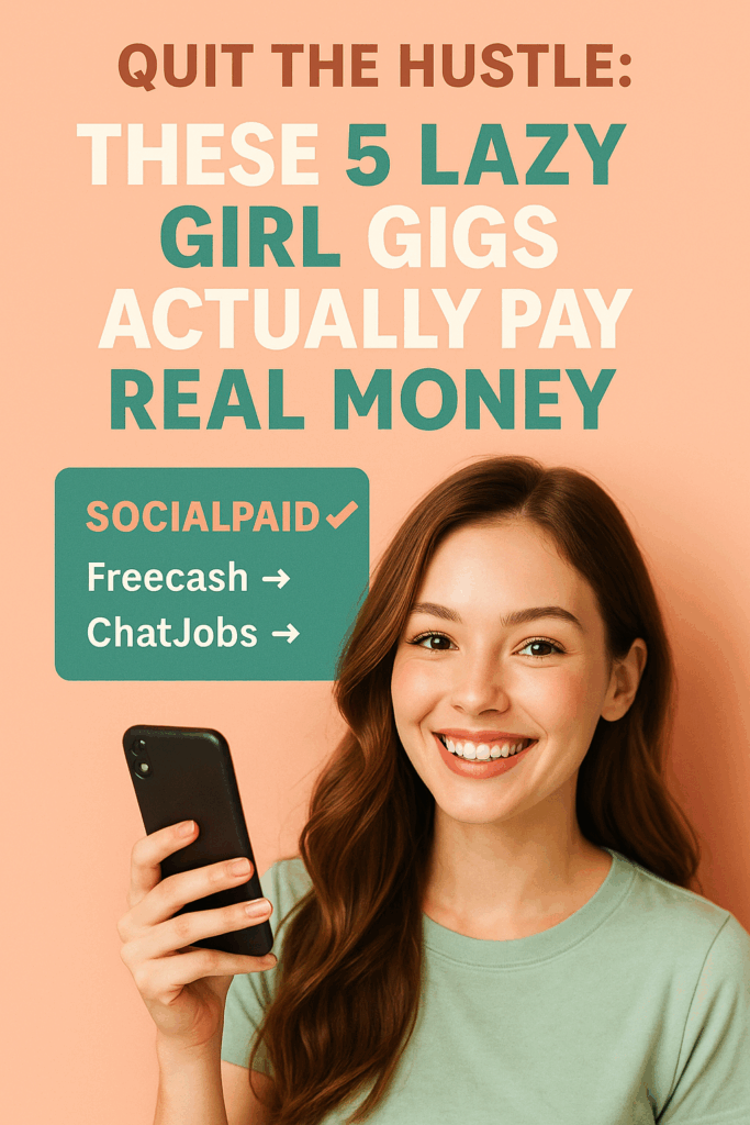 Quit the Hustle: These 5 Lazy Girl Gigs Actually Pay Real Money