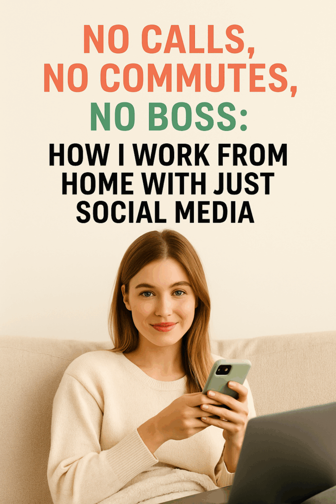 No Calls, No Commutes, No Boss: How I Work From Home with Just Social Media