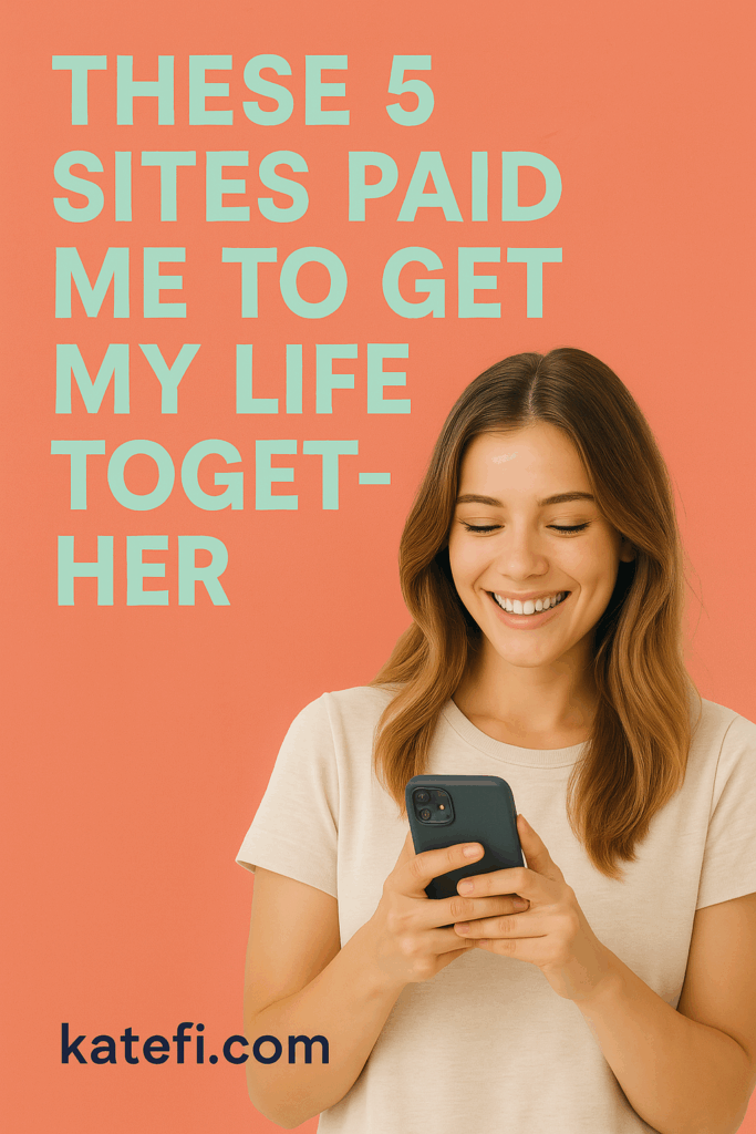 These 5 Sites Paid Me to Get My Life Together