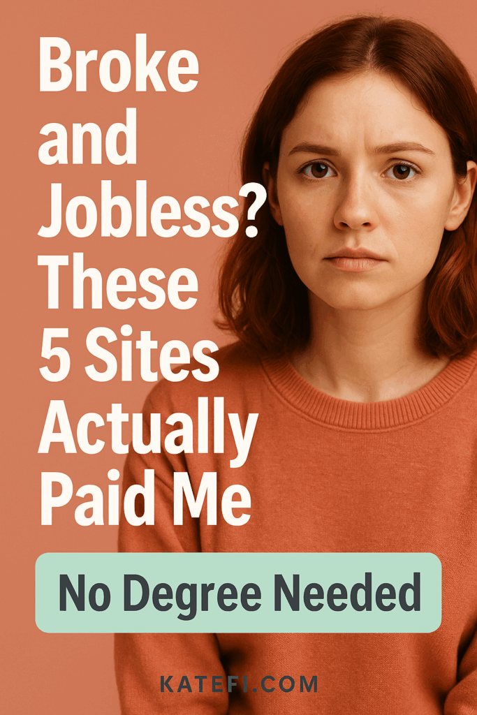 Broke and Jobless? These 5 Sites Actually Paid Me (No Degree Needed)