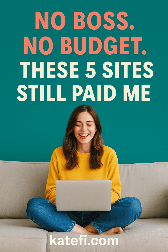 No Boss, No Budget, No Problem — These 5 Sites Still Paid Me