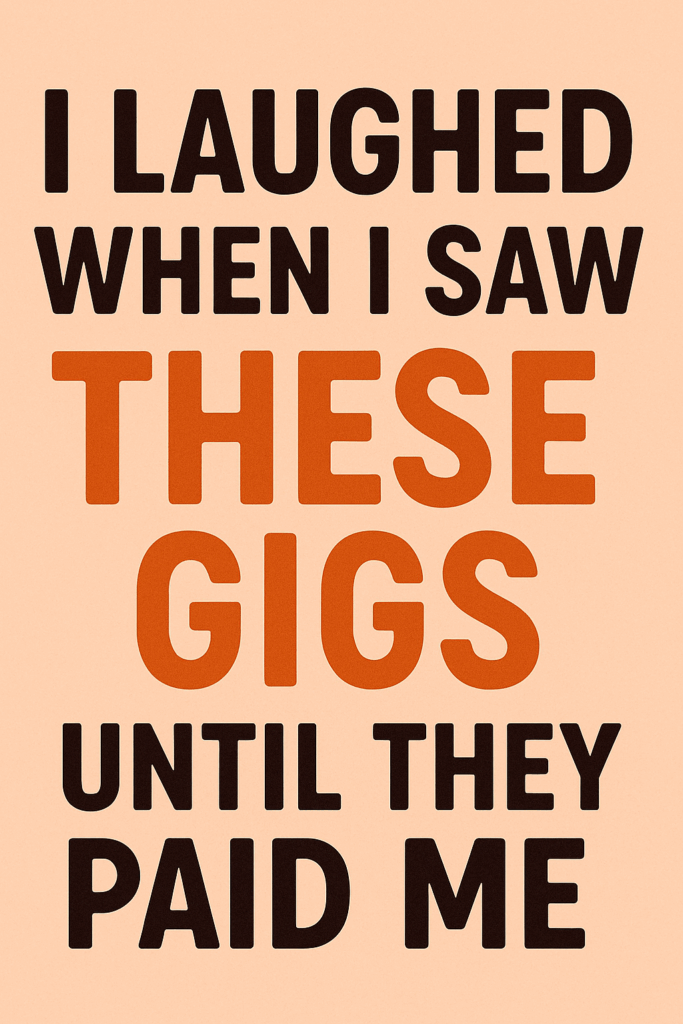 I Laughed When I Saw These Gigs — Until They Paid Me