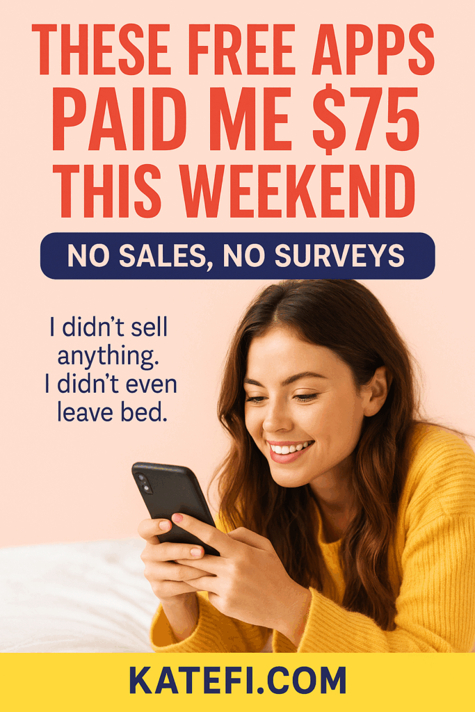 These Free Apps Paid Me $75 This Weekend — No Sales, No Surveys