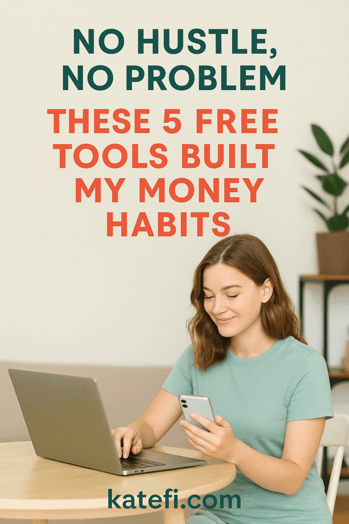 I Didn’t Hustle. I Just Used These 5 Free Tools to Build Real Money Habits