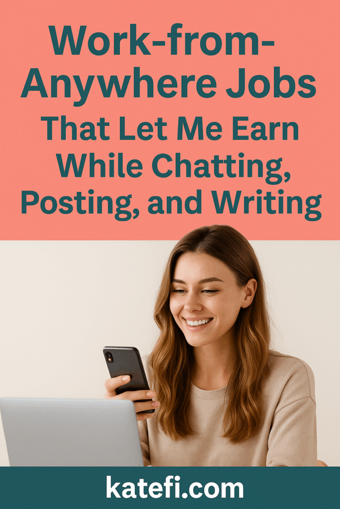 Work-from-Anywhere Jobs That Let Me Earn While Chatting, Posting, and Writing
