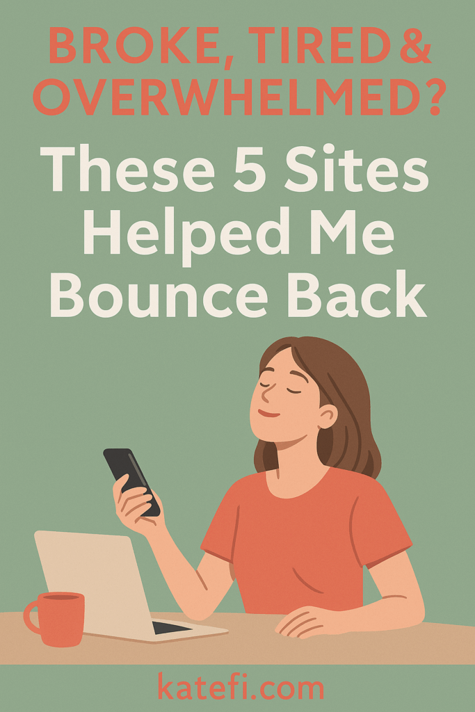 Broke, Tired, and Overwhelmed? These Sites Helped Me Bounce Back