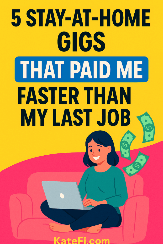5 Stay-at-Home Gigs That Paid Me Faster Than My Last Job
