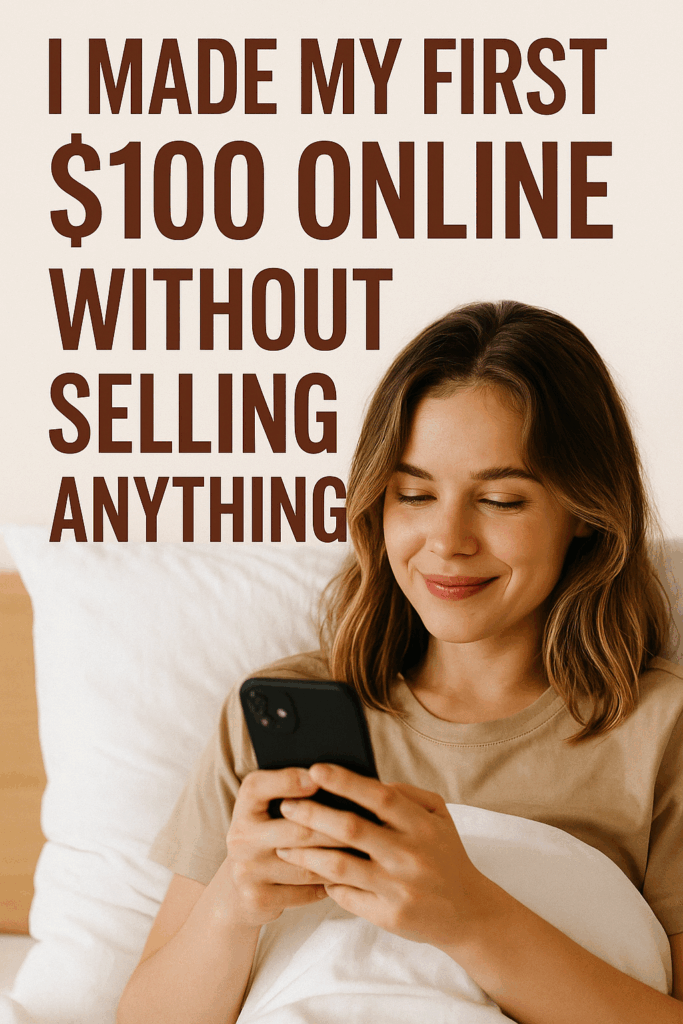 I Made My First $100 Online Without Selling Anything
