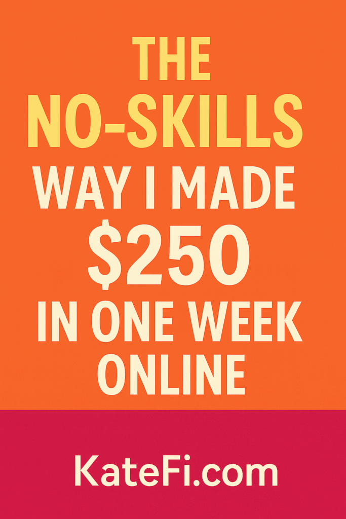The “No-Skills” Way I Made $250 in One Week Online