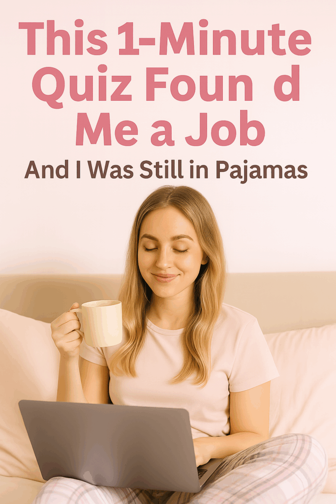 The Quiz That Found Me a Job (While I Was Still in Pajamas)