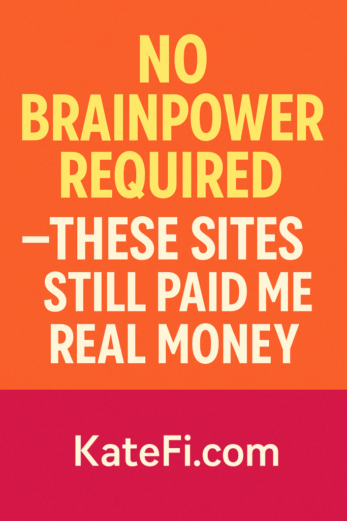 No Brainpower Required — These Sites Still Paid Me Real Money