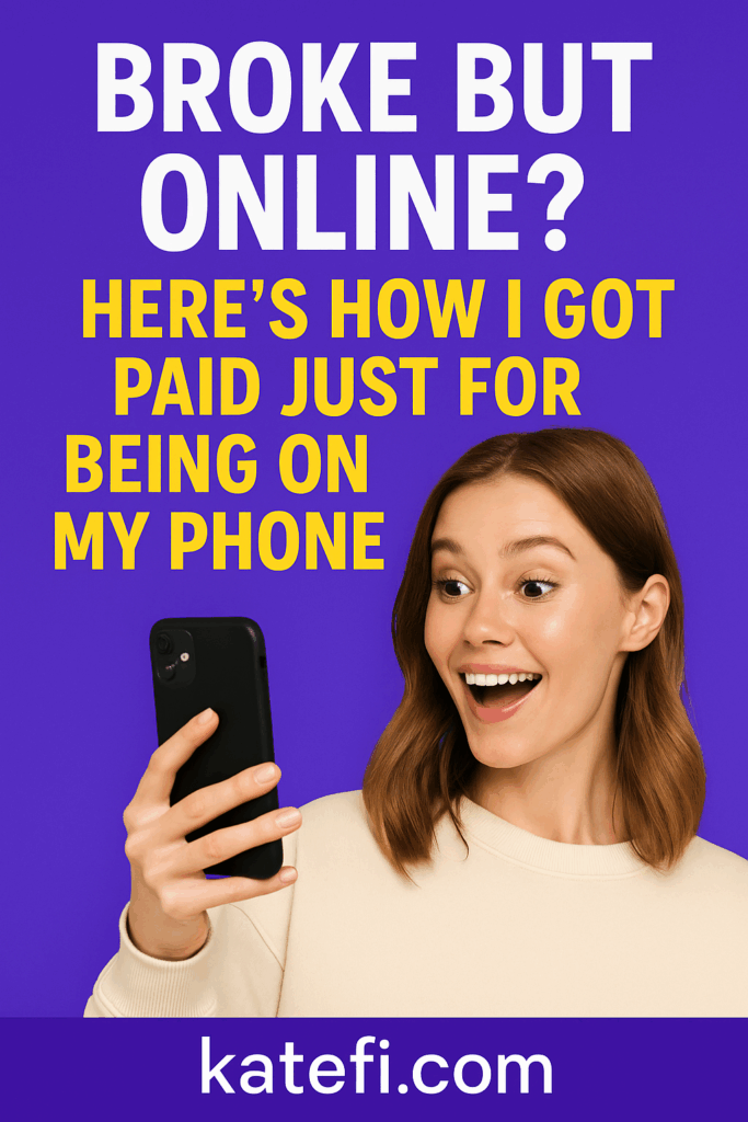 Broke But Online? Here’s How I Got Paid Just for Being on My Phone