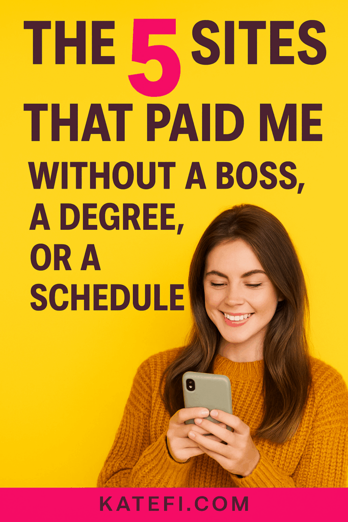 The 5 Sites That Paid Me Without a Boss, a Degree, or a Schedule