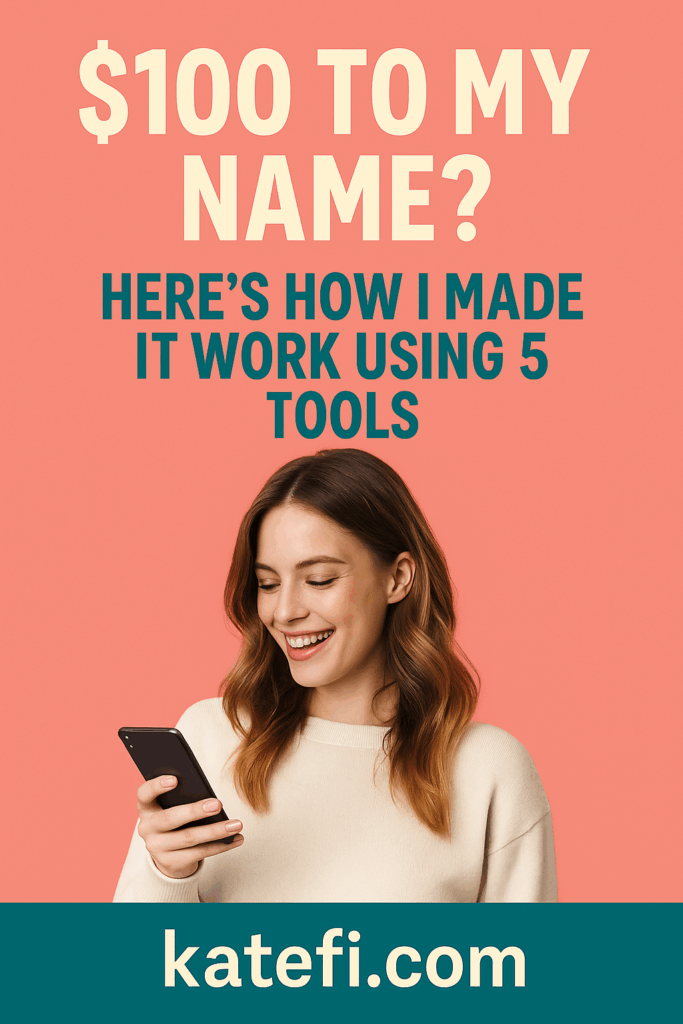$100 to My Name? Here’s How I Made It Work Using These 5 Tools