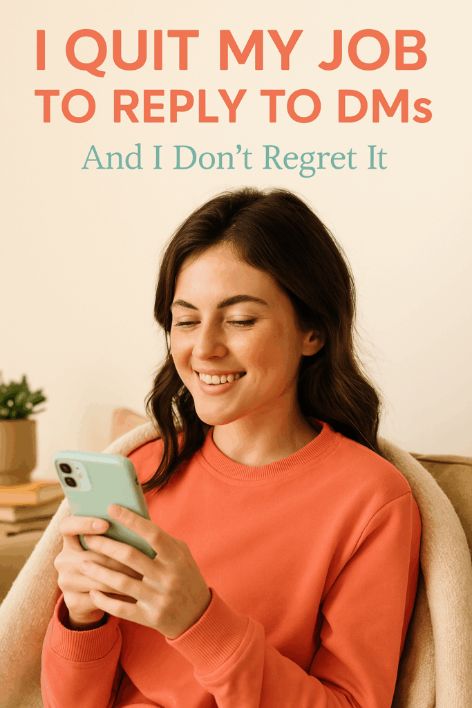 I Quit My Job to Reply to DMs — And I Don’t Regret It