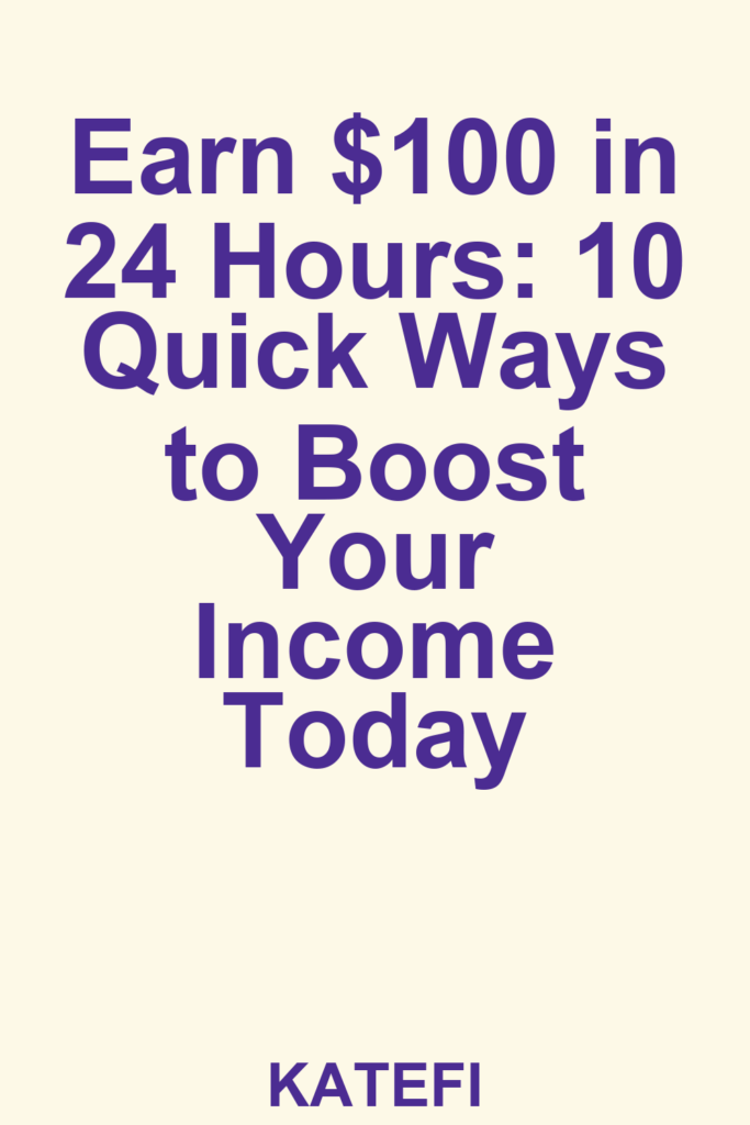 Earn $100 in 24 Hours: 10 Quick Ways to Boost Your Income Today – Pinterest cover